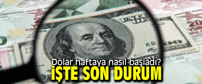Dolar haftaya nasıl başladı? İşte son durum