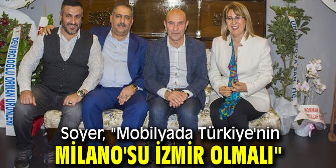 İzmir Mobilyada Türkiye'nin Milano'su olmalı