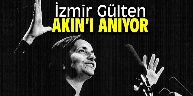 Gülten Akın İzmir'de anılıyor!