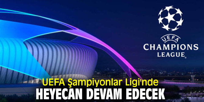 UEFA Şampiyonlar Ligi'nde heyecan devam edecek