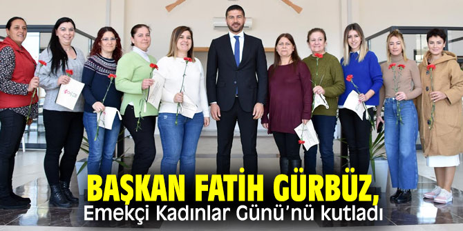 Başkan Gürbüz, 8 Mart'ı kutladı!