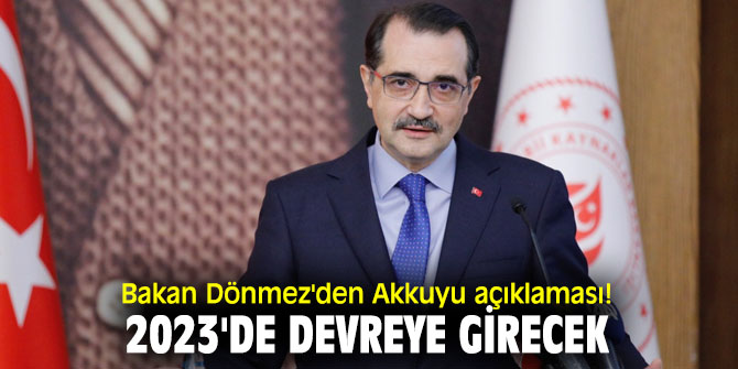 Bakan Dönmez'den flaş Akkuyu açıklaması!