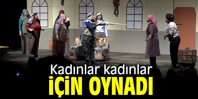 Kadınlar kadınlar için sahneye çıktı!