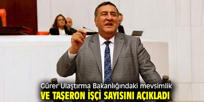 Gürer Ulaştırma Bakanlığındaki mevsimlik ve taşeron işçi sayısını açıkladı