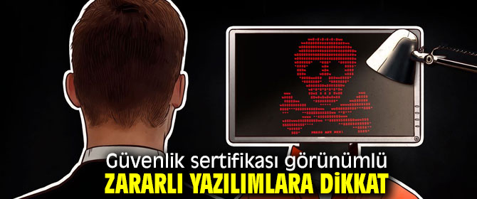 Zararlı yazılımlar güvenlik sertifikası görünümlü!