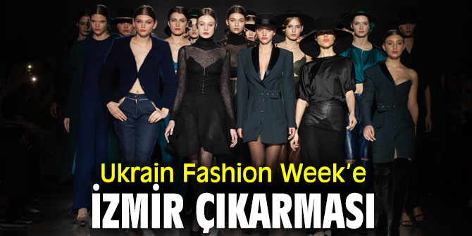 Ukrain Fashion Week’e İzmir çıkarması
