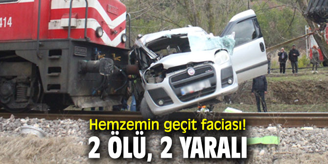 Hemzemin geçit faciası! 2 ölü, 2 yaralı