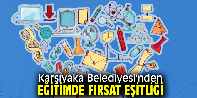Karşıyaka Belediyesi'nden eğitimde fırsat eşitliği