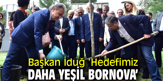 Başkan İduğ, "Hedefimiz daha yeşil Bornova"