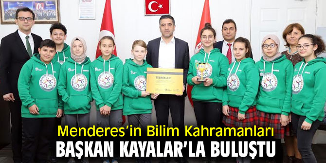 Menderes’in Bilim Kahramanları Başkan Kayalar’la Buluştu