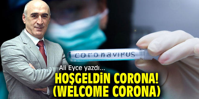 HOŞGELDİN CORONA! (WELCOME CORONA)