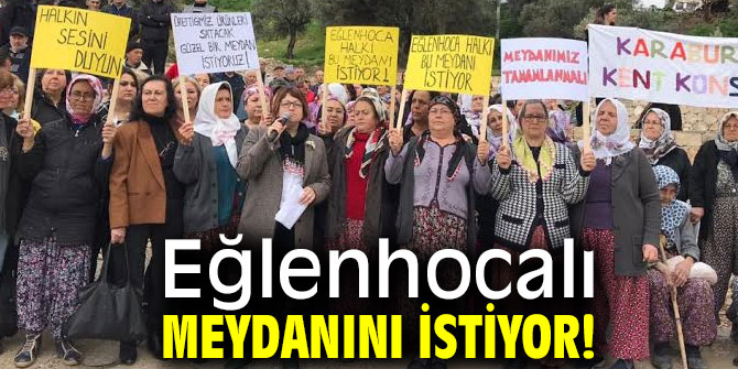 Eğlenhocalı meydanını istiyor! 