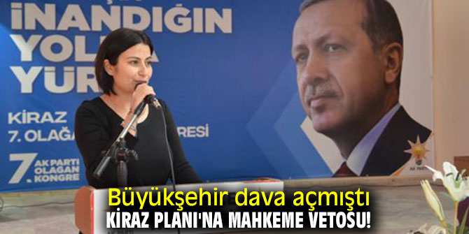 Kiraz Planı'na mahkeme vetosu!