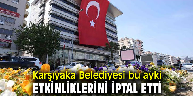 Karşıyaka Belediyesi bu ayki etkinliklerini iptal etti