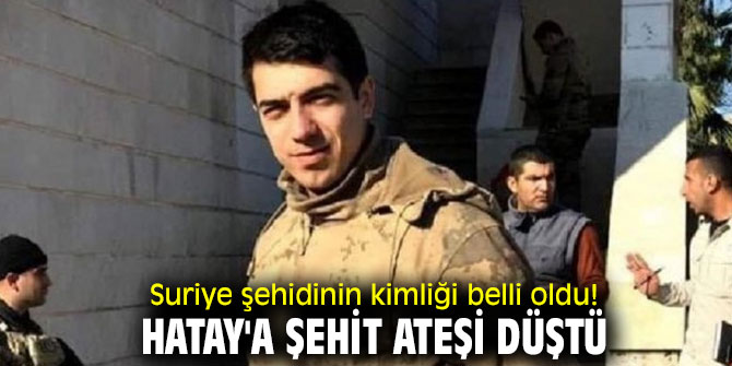 Suriye şehidinin kimliği belli oldu!
