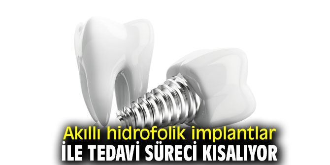 Akıllı hidrofolik implantlar ile tedavi süreci kısalıyor
