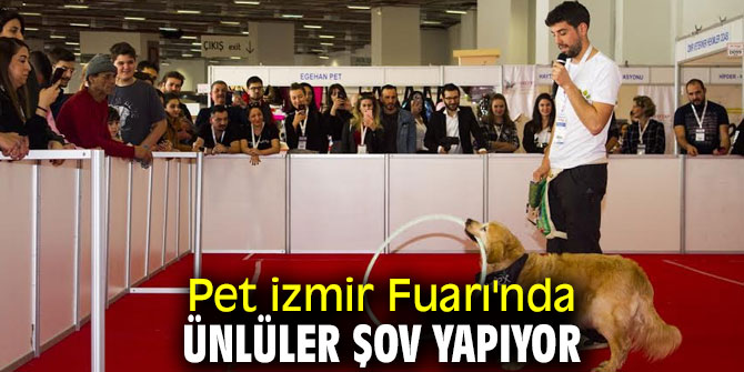 Pet izmir Fuarı'nda ünlüler şov yapıyor