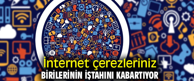 İnternet çerezleriniz birilerinin iştahını kabartıyor