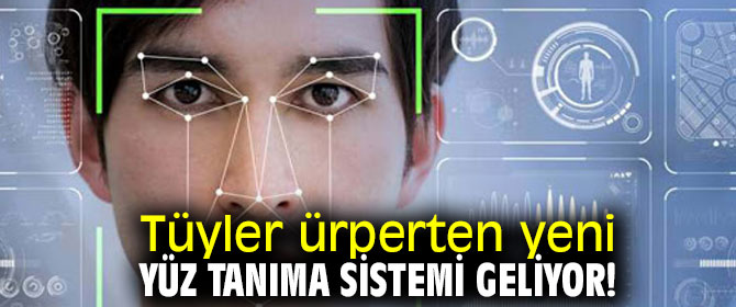 Yeni yüz tanıma sistemi geliyor!