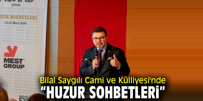 Bilal Saygılı Cami ve Külliyesi'nde "Huzur Sohbetleri"