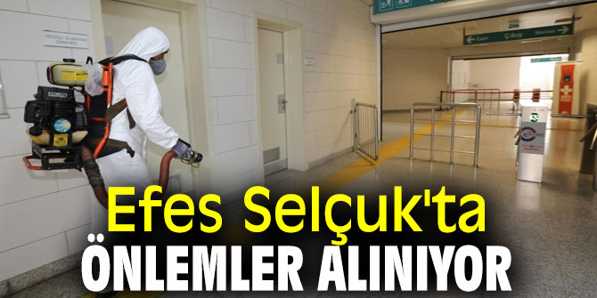 Efes Selçuk'ta virüs önlemleri alınıyor!