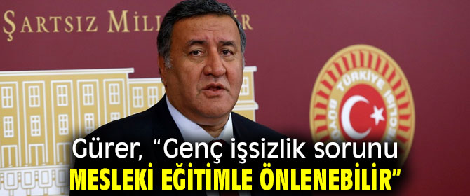 Gürer, “Genç işsizlik oranı artıyor”