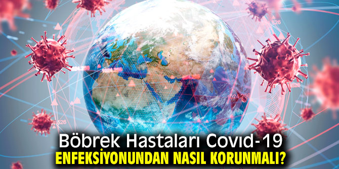 Böbrek Hastaları Covıd-19 Enfeksiyonundan Nasıl Korunmalı?