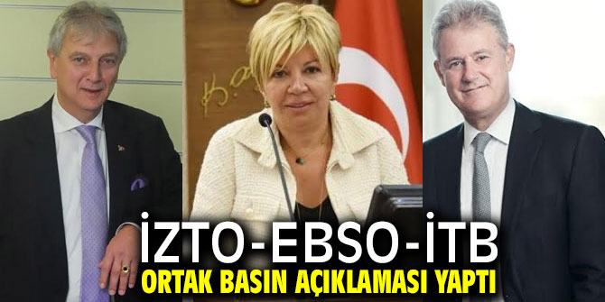İZTO-EBSO-İTB ortak basın açıklaması yaptı