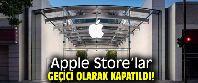 Apple Store’lar geçici olarak kapatıldı!