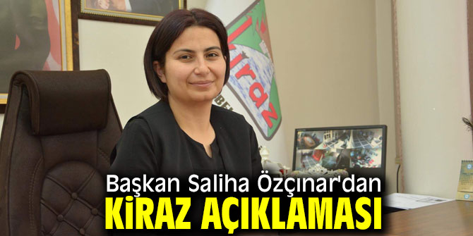 Başkan Saliha Özçınar'dan Kiraz açıklaması