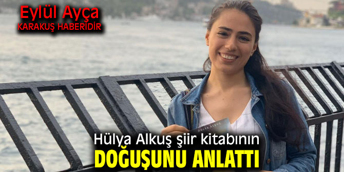 Hülya Alkuş şiir kitabının doğuşunu anlattı