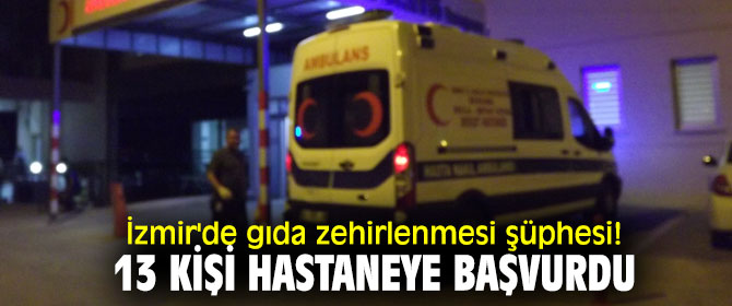 İzmir'de gıda zehirlenmesi şüphesi...