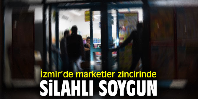 İzmir’de silahlı soygun