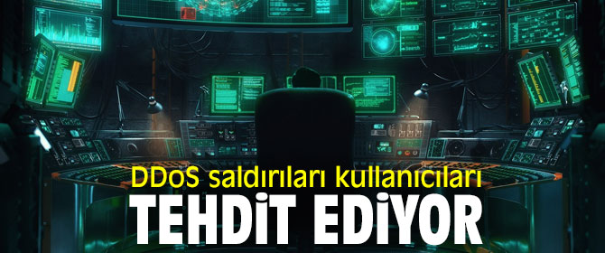 Kullanıcılar dikkat! DDoS saldırıları...