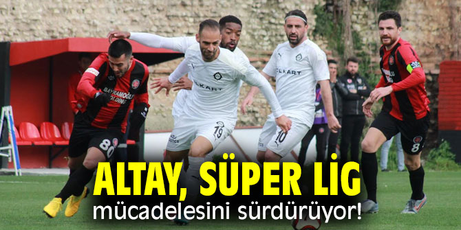 Altay, Süper Lig mücadelesini sürdürüyor!