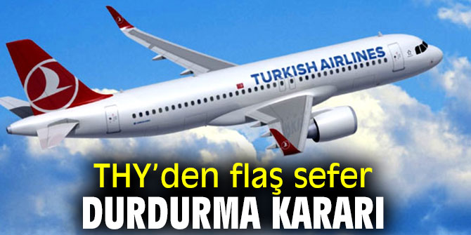 Türk Hava Yolları'ndan flaş sefer durdurma kararı