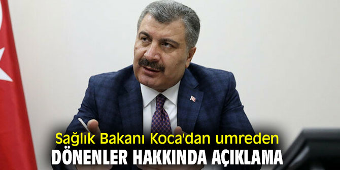 Bakan Koca'dan umreden dönenler hakkında flaş açıklama