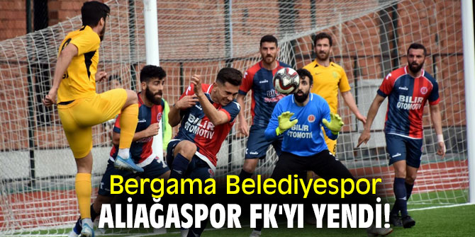 Bergama Belediyespor, Aliağaspor FK'yı yendi!