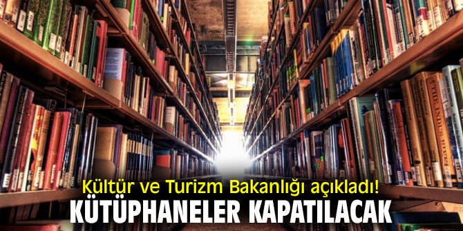 Kültür ve Turizm Bakanlığı açıkladı! Kütüphaneler kapatılacak