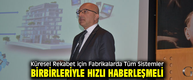 Küresel Rekabet için Fabrikalarda Tüm Sistemler Birbirleriyle Hızlı Haberleşmeli