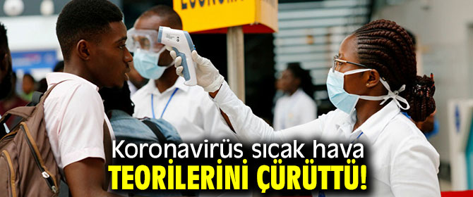 Koronavirüs sıcak hava teorilerini çürüttü!