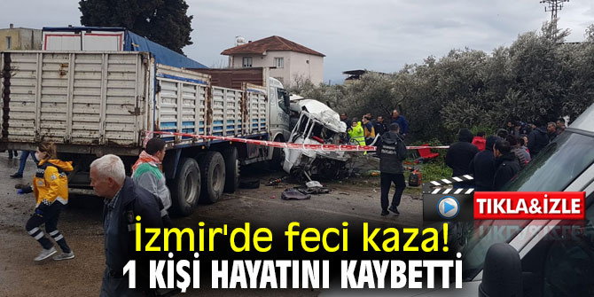 İzmir'de feci kaza! 1 kişi hayatını kaybetti