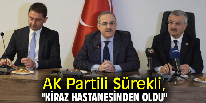 AK Partili Sürekli, "Kiraz hastanesinden oldu"