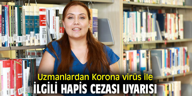 Uzmanlardan Korona virüs ile ilgili hapis cezası uyarısı