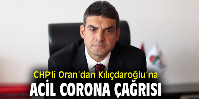 Oran’dan CHP lideri Kılıçdaroğlu’na acil Corona çağrısı