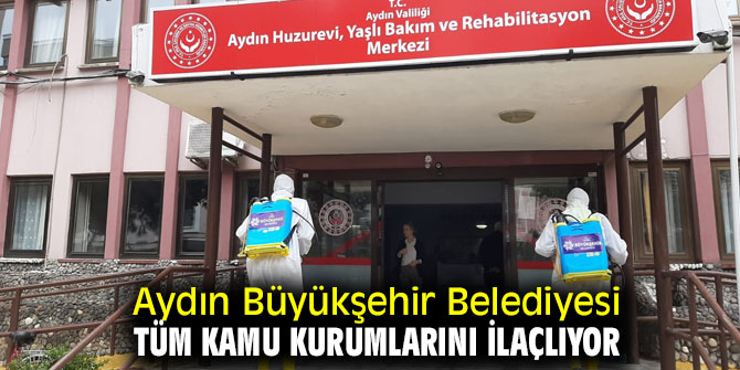 Aydın Büyükşehir Belediyesi tüm kamu kurumlarını ilaçlıyor