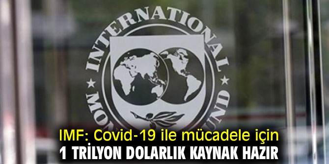 IMF açıkladı! "Covid-19 ile mücadele için 1 trilyon dolarlık kaynak hazır"