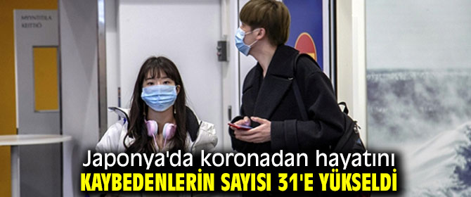 Japonya'da koronadan ölenlerin sayısı 31'e yükseldi