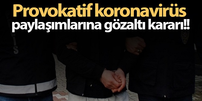 Korona virüs paylaşımlarına 19 gözaltı