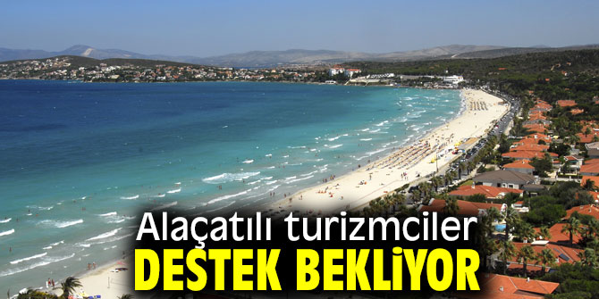Alaçatılı turizmciler destek bekliyor